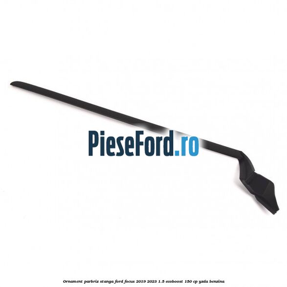 Ornament parbriz stanga Ford Focus 2019-2023 1.5 EcoBoost 150 cp YZDA benzina