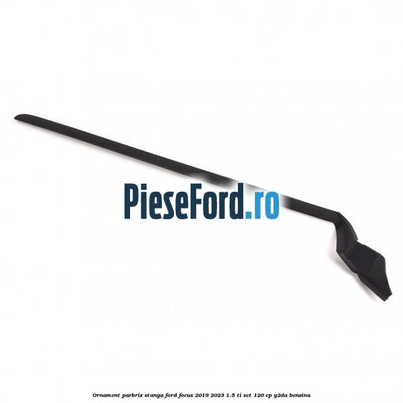 Ornament parbriz stanga Ford Focus 2019-2023 1.5 Ti-VCT 120 cp Y2DA benzina