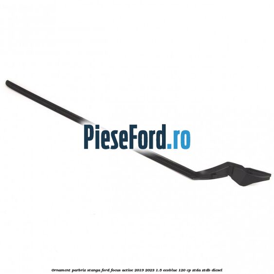 Ornament parbriz stanga Ford Focus Active 2019-2023 1.5 EcoBlue 120 cp ZTDA, ZTDB diesel