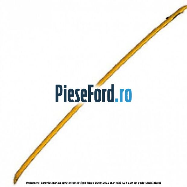 Ornament parbriz stanga, spre exterior Ford Kuga 2008-2012 2.0 TDCi 4x4 136 cp G6DG, UKDA diesel