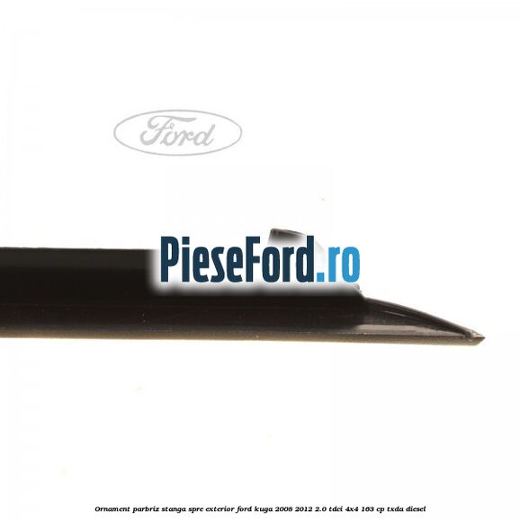 Ornament parbriz stanga, spre exterior Ford Kuga 2008-2012 2.0 TDCI 4x4 163 cp Ornament parbriz stanga, spre exterior Ford Kuga 2008-2012 2.0 TDCI 4x4 163 cp TXDA diesel