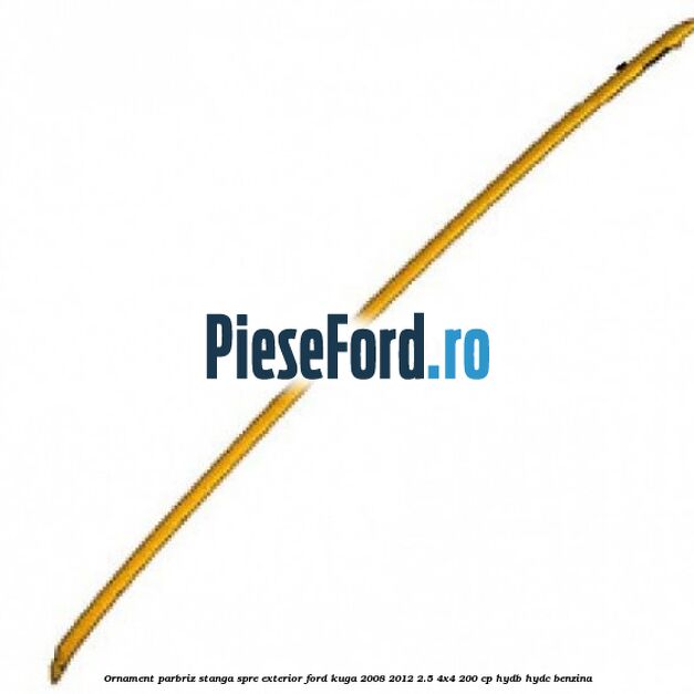 Ornament parbriz stanga, spre exterior Ford Kuga 2008-2012 2.5 4x4 200 cp HYDB, HYDC benzina