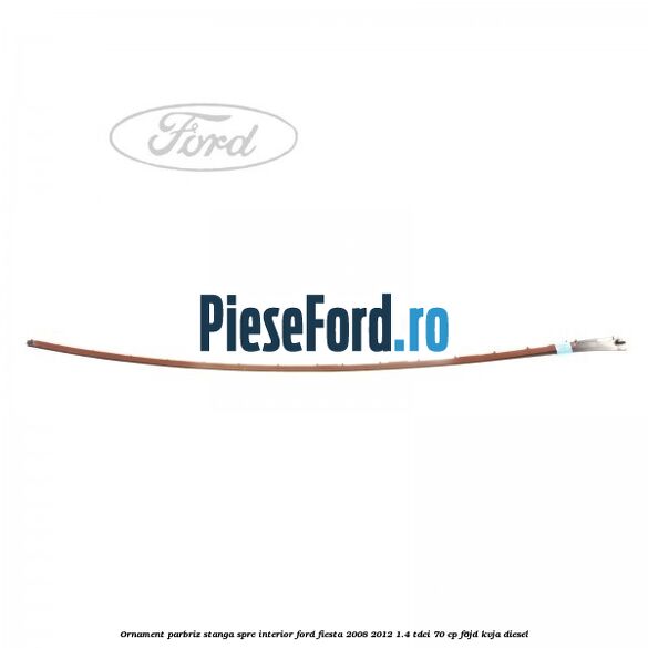 Ornament parbriz stanga, spre interior Ford Fiesta 2008-2012 1.4 TDCi 70 cp Ornament parbriz stanga, spre interior Ford Fiesta 2008-2012 1.4 TDCi 70 cp F6JD, KVJA diesel