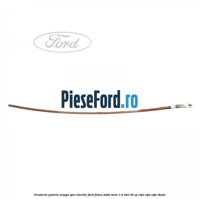 Ornament parbriz stanga, spre interior Ford Fiesta 2008-2012 1.6 TDCi 95 cp T3JA, TZJA, TZJB diesel