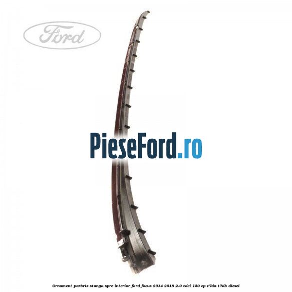 Ornament parbriz stanga, spre interior Ford Focus 2014-2018 2.0 TDCi 150 cp T7DA, T7DB diesel