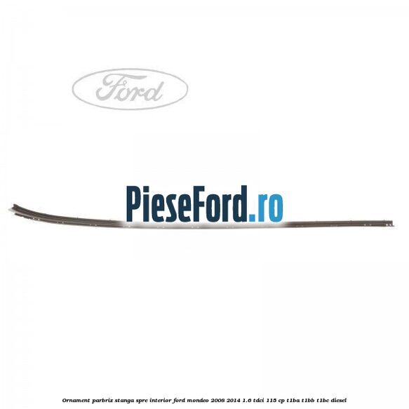 Ornament parbriz stanga, spre interior Ford Mondeo 2008-2014 1.6 TDCi 115 cp T1BA, T1BB, T1BC diesel