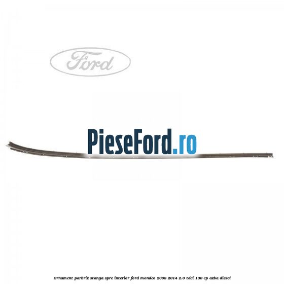 Ornament parbriz stanga, spre interior Ford Mondeo 2008-2014 2.0 TDCi 130 cp AZBA diesel