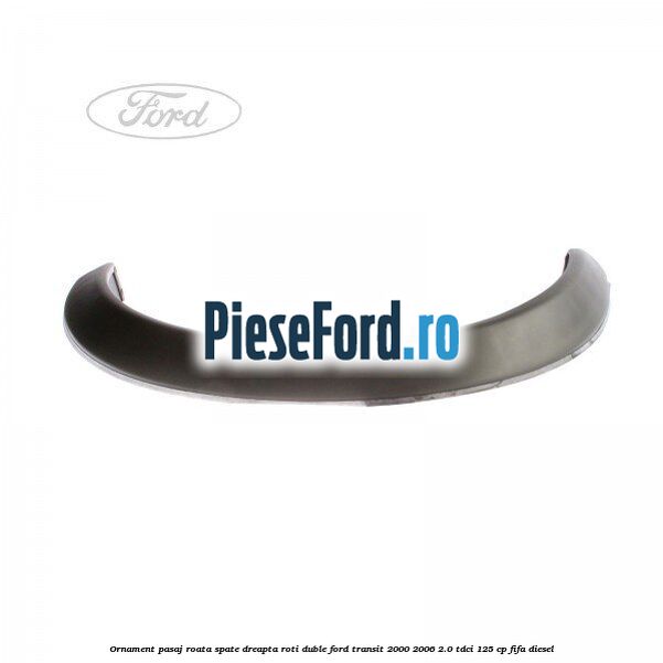 Ornament pasaj roata spate dreapta roti duble Ford Transit 2000-2006 2.0 TDCi 125 cp FIFA diesel