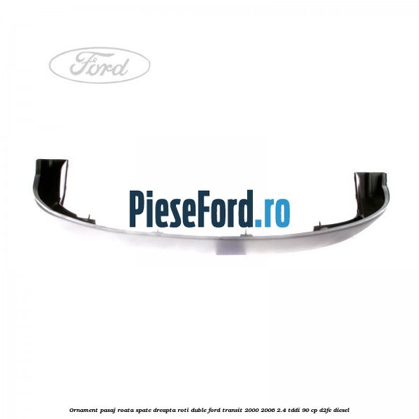 Ornament pasaj roata spate dreapta roti duble Ford Transit 2000-2006 2.4 TDdi 90 cp D2FE diesel