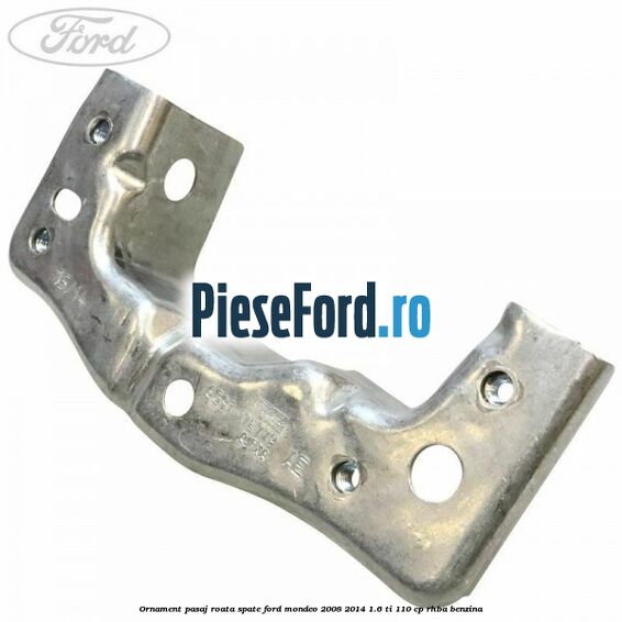 Ornament pasaj roata spate Ford Mondeo 2008-2014 1.6 Ti 110 cp RHBA benzina