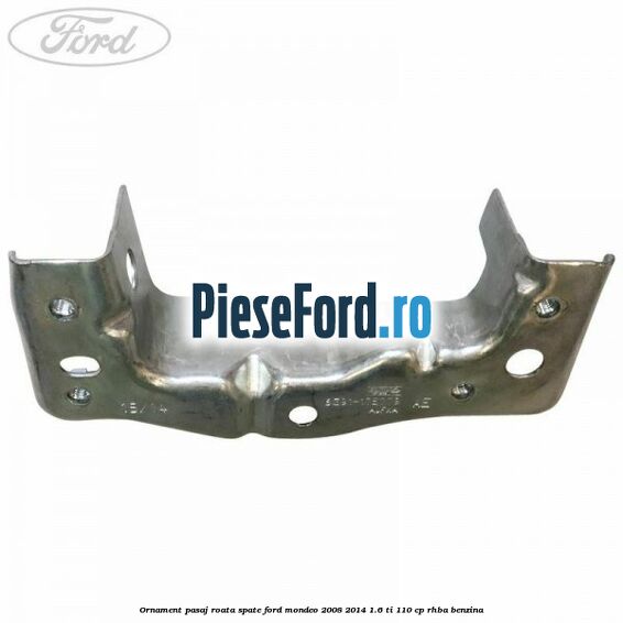 Ornament pasaj roata spate Ford Mondeo 2008-2014 1.6 Ti 110 cp RHBA benzina