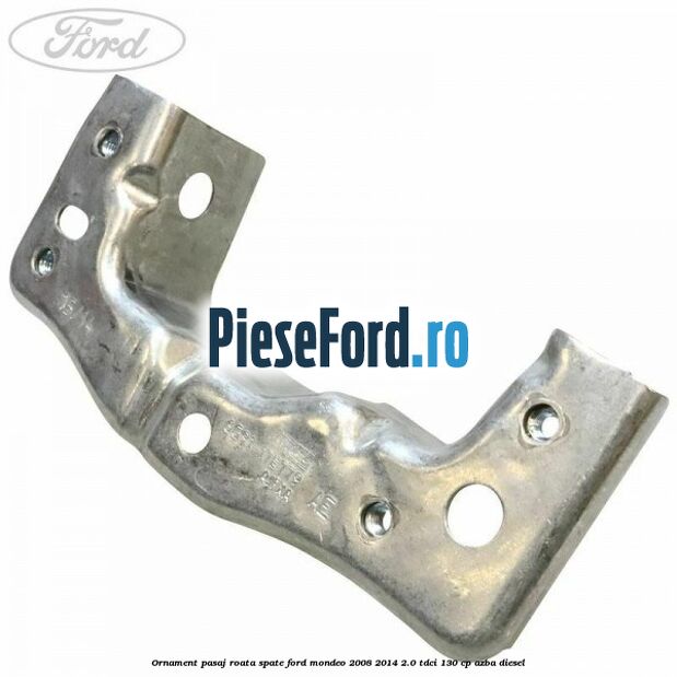 Ornament pasaj roata spate Ford Mondeo 2008-2014 2.0 TDCi 130 cp AZBA diesel