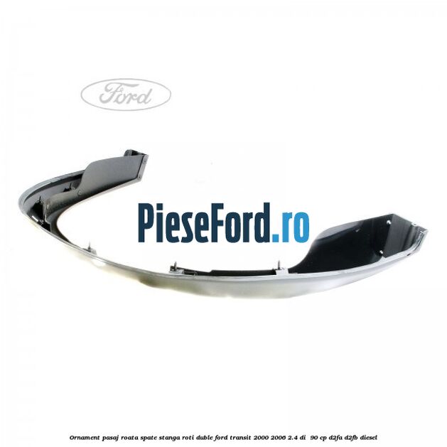 Ornament pasaj roata spate stanga roti duble Ford Transit 2000-2006 2.4 DI  90 cp D2FA, D2FB diesel