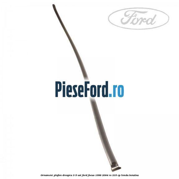 Ornament plafon dreapta 3/5 usi Ford Focus 1998-2004 RS 215 cp HMDA benzina
