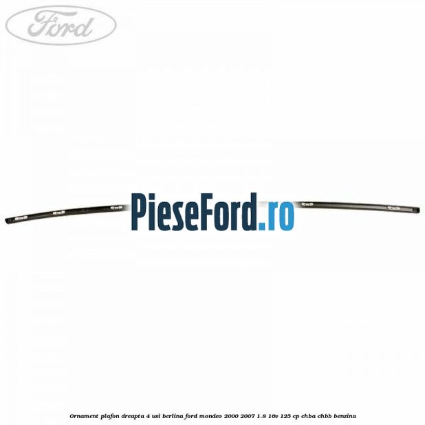 Ornament plafon dreapta 4 usi berlina Ford Mondeo 2000-2007 1.8 16V 125 cp CHBA, CHBB benzina