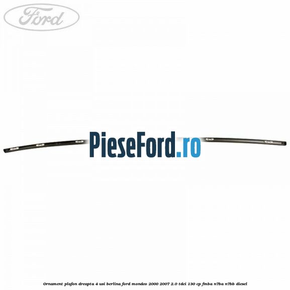 Ornament plafon dreapta 4 usi berlina Ford Mondeo 2000-2007 2.0 TDCi 130 cp Ornament plafon dreapta 4 usi berlina Ford Mondeo 2000-2007 2.0 TDCi 130 cp FMBA, N7BA, N7BB diesel