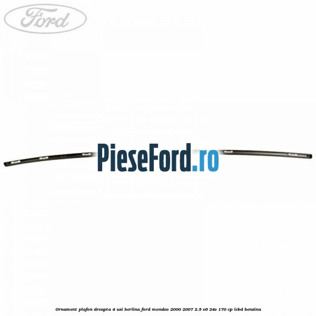 Ornament plafon dreapta 4 usi berlina Ford Mondeo 2000-2007 2.5 V6 24V 170 cp LCBD benzina