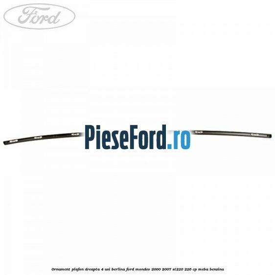 Ornament plafon dreapta 4 usi berlina Ford Mondeo 2000-2007 ST220 226 cp MEBA benzina