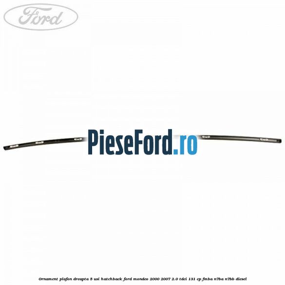 Ornament plafon dreapta 5 usi hatchback Ford Mondeo 2000-2007 2.0 TDCi 131 cp FMBA, N7BA, N7BB diesel