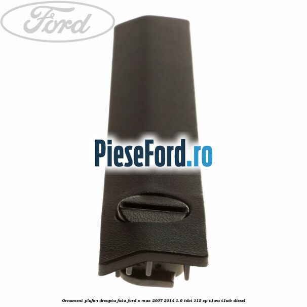 Ornament plafon dreapta fata Ford S-Max 2007-2014 1.6 TDCi 115 cp T1WA, T1WB diesel