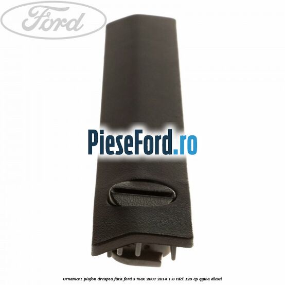 Ornament plafon dreapta fata Ford S-Max 2007-2014 1.8 TDCi 125 cp Ornament plafon dreapta fata Ford S-Max 2007-2014 1.8 TDCi 125 cp QYWA diesel