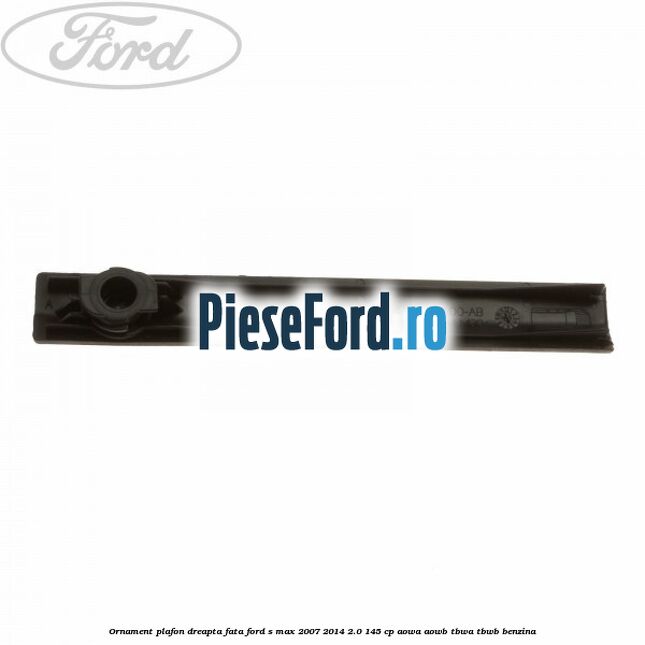 Ornament plafon dreapta fata Ford S-Max 2007-2014 2.0 145 cp AOWA, AOWB, TBWA, TBWB benzina