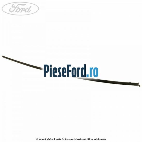Ornament plafon dreapta Ford B-Max 1.0 EcoBoost 140 cp YYJC benzina