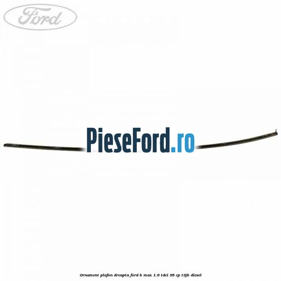 Ornament plafon dreapta Ford B-Max 1.6 TDCi 95 cp T3JB diesel
