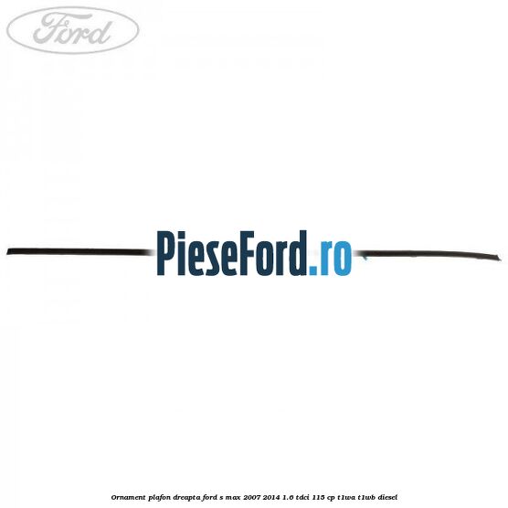Ornament plafon dreapta Ford S-Max 2007-2014 1.6 TDCi 115 cp T1WA, T1WB diesel