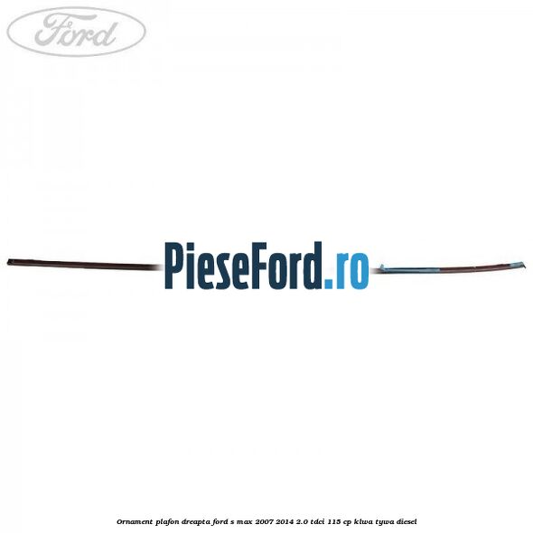 Ornament plafon dreapta Ford S-Max 2007-2014 2.0 TDCi 115 cp KLWA, TYWA diesel