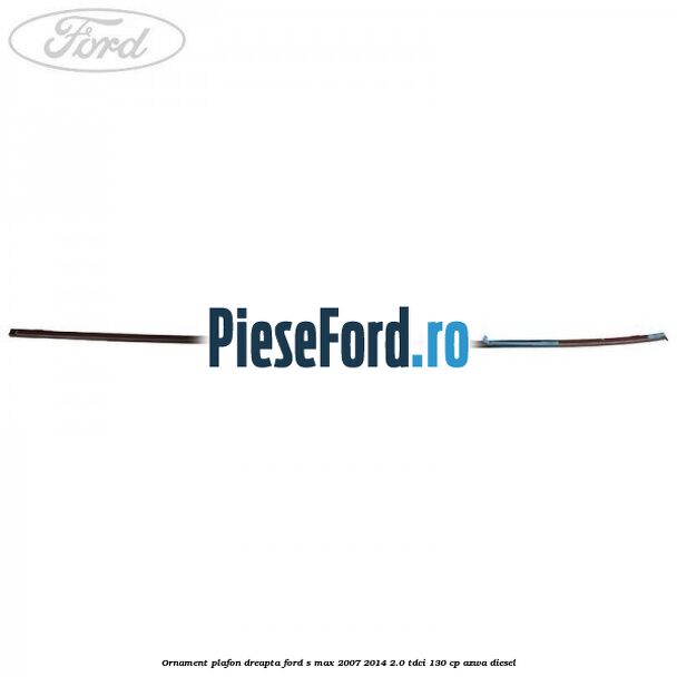 Ornament plafon dreapta Ford S-Max 2007-2014 2.0 TDCi 130 cp AZWA diesel