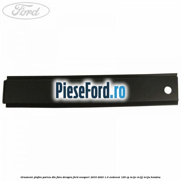 Ornament plafon partea din fata dreapta Ford EcoSport 2019-2023 1.0 EcoBoost 125 cp M1JC, M1JJ, M1JU benzina