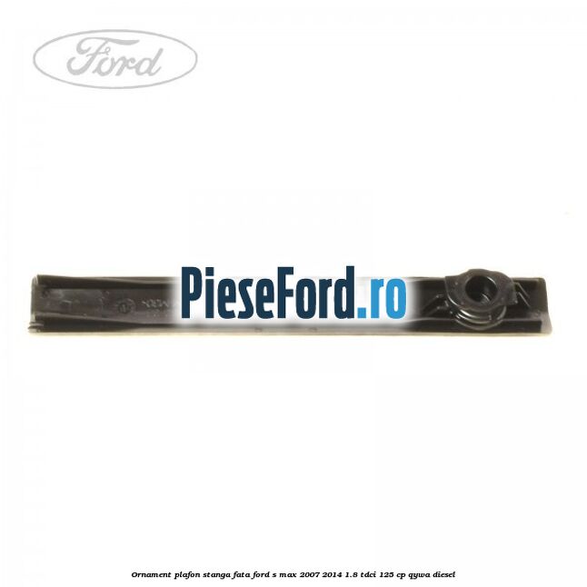 Ornament plafon stanga fata Ford S-Max 2007-2014 1.8 TDCi 125 cp Ornament plafon stanga fata Ford S-Max 2007-2014 1.8 TDCi 125 cp QYWA diesel