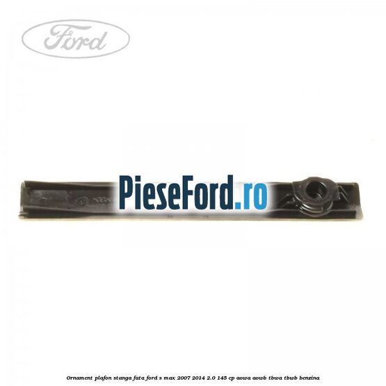 Ornament plafon stanga fata Ford S-Max 2007-2014 2.0 145 cp AOWA, AOWB, TBWA, TBWB benzina