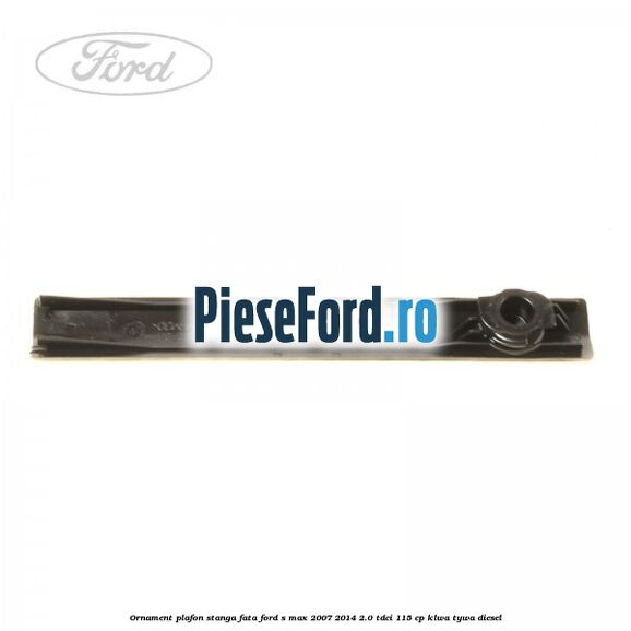Ornament plafon stanga fata Ford S-Max 2007-2014 2.0 TDCi 115 cp KLWA, TYWA diesel
