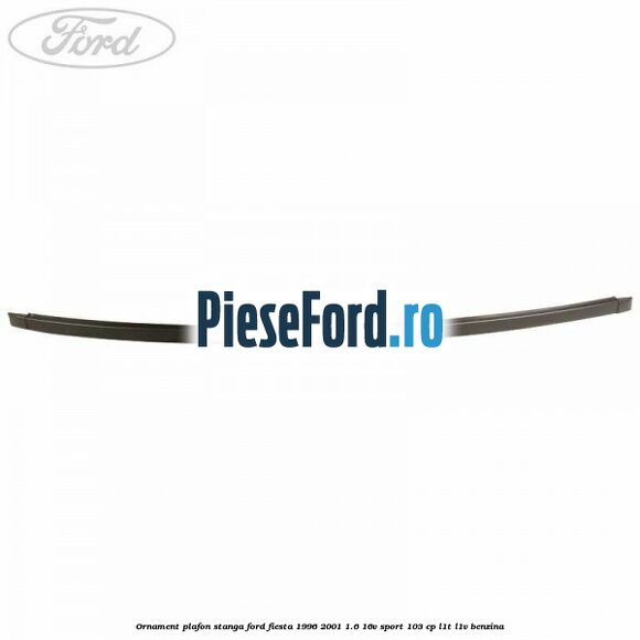 Ornament plafon stanga Ford Fiesta 1996-2001 1.6 16V Sport 103 cp L1T, L1V benzina