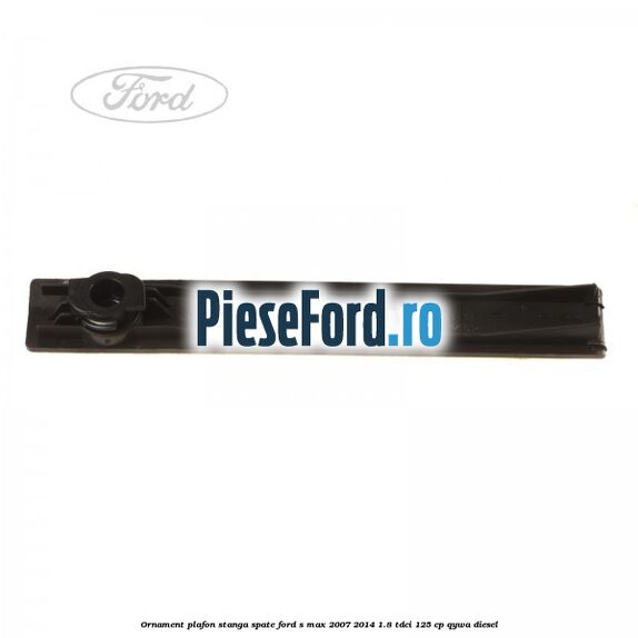 Ornament plafon stanga spate Ford S-Max 2007-2014 1.8 TDCi 125 cp Ornament plafon stanga spate Ford S-Max 2007-2014 1.8 TDCi 125 cp QYWA diesel
