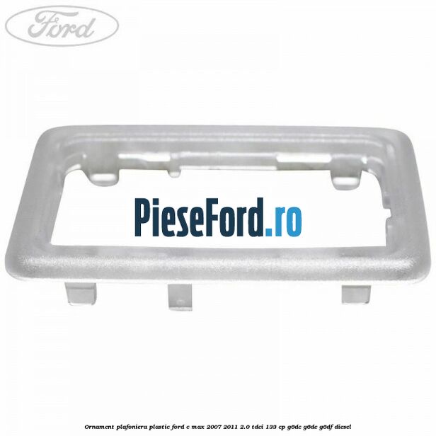 Ornament plafoniera plastic Ford C-Max 2007-2011 2.0 TDCi 133 cp G6DC, G6DE, G6DF diesel