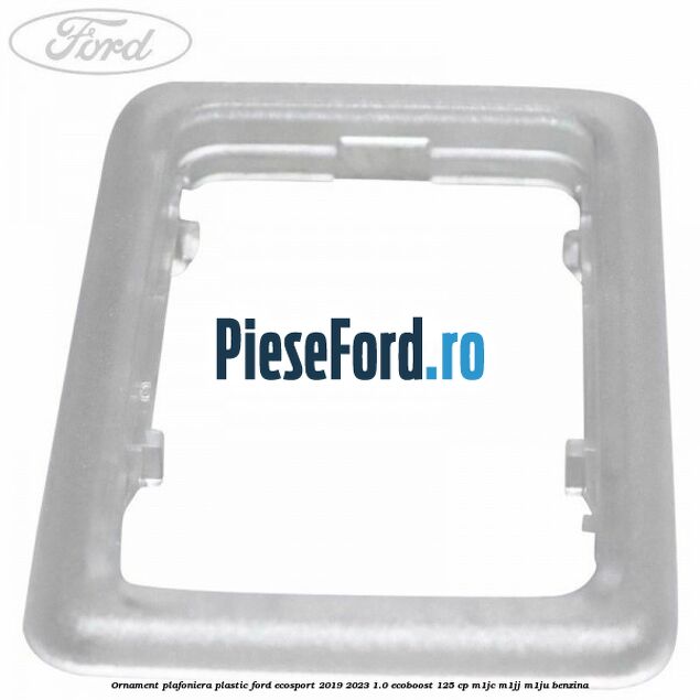 Ornament plafoniera plastic Ford EcoSport 2019-2023 1.0 EcoBoost 125 cp M1JC, M1JJ, M1JU benzina