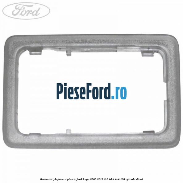Ornament plafoniera plastic Ford Kuga 2008-2012 2.0 TDCI 4x4 163 cp Ornament plafoniera plastic Ford Kuga 2008-2012 2.0 TDCI 4x4 163 cp TXDA diesel