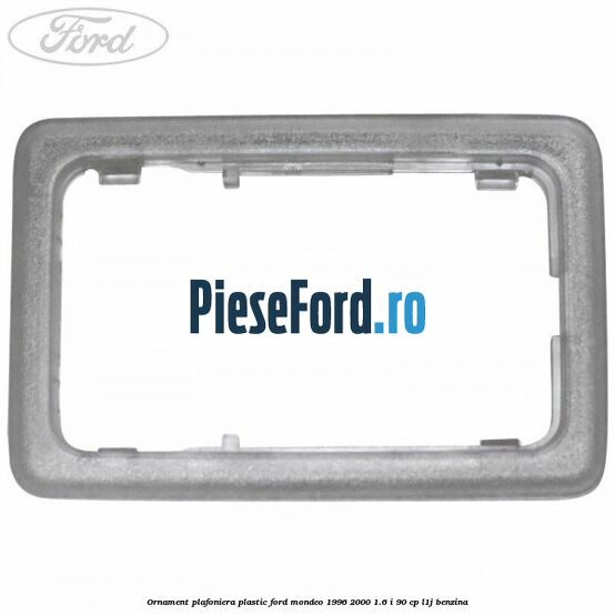 Ornament plafoniera plastic Ford Mondeo 1996-2000 1.6 i 90 cp Ornament plafoniera plastic Ford Mondeo 1996-2000 1.6 i 90 cp L1J benzina