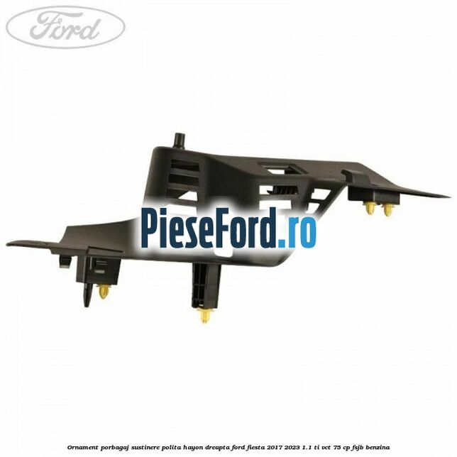 Ornament porbagaj sustinere polita hayon dreapta Ford Fiesta 2017-2023 1.1 Ti-VCT 75 cp FSJB benzina