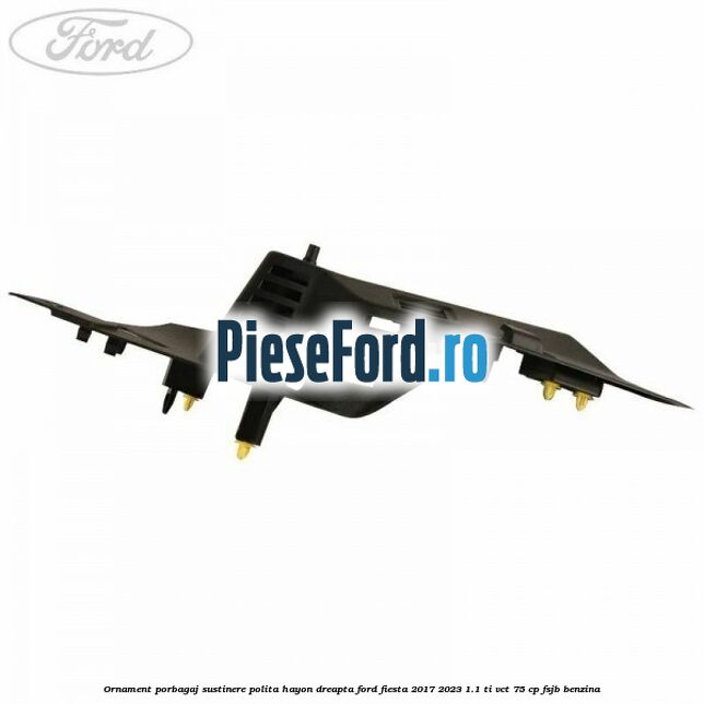 Ornament porbagaj sustinere polita hayon dreapta Ford Fiesta 2017-2023 1.1 Ti-VCT 75 cp FSJB benzina