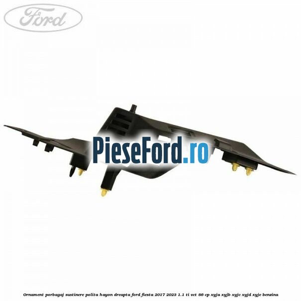 Ornament porbagaj sustinere polita hayon dreapta Ford Fiesta 2017-2023 1.1 Ti-VCT 86 cp XYJA, XYJB, XYJC, XYJD, XYJE benzina