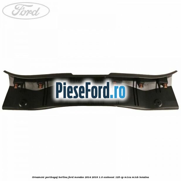 Ornament portbagaj berlina Ford Mondeo 2014-2018 1.0 EcoBoost 125 cp M1CA, M1CB benzina