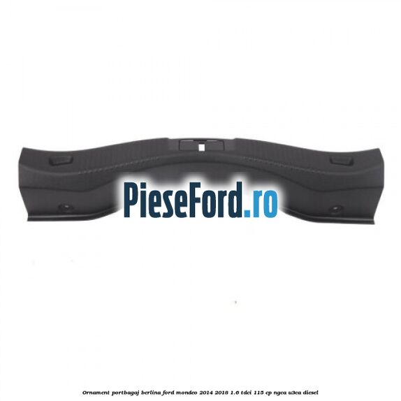 Ornament portbagaj berlina Ford Mondeo 2014-2018 1.6 TDCi 115 cp Ornament portbagaj berlina Ford Mondeo 2014-2018 1.6 TDCi 115 cp NGCA, U3CA diesel