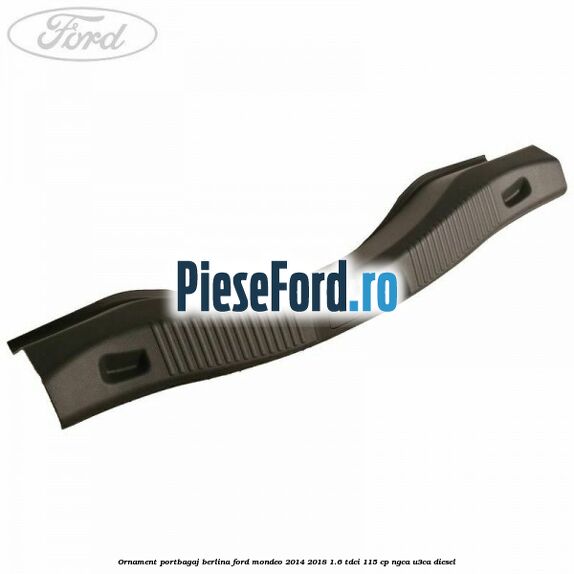 Ornament portbagaj berlina Ford Mondeo 2014-2018 1.6 TDCi 115 cp NGCA, U3CA diesel
