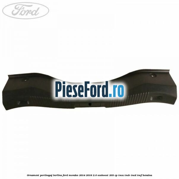 Ornament portbagaj berlina Ford Mondeo 2014-2018 2.0 EcoBoost 203 cp TNCA, TNCB, TNCD, TNCF benzina