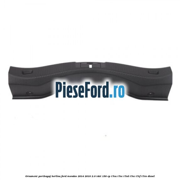 Ornament portbagaj berlina Ford Mondeo 2014-2018 2.0 TDCi 150 cp T7CA, T7CC, T7CD, T7CE, T7CF, T7CN diesel