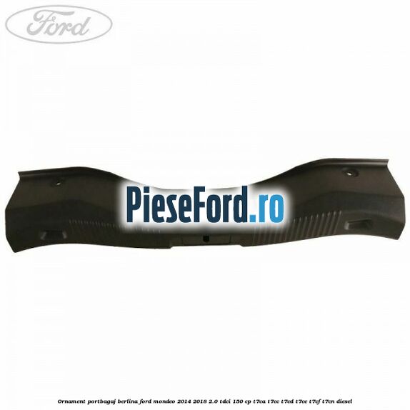 Ornament portbagaj berlina Ford Mondeo 2014-2018 2.0 TDCi 150 cp T7CA, T7CC, T7CD, T7CE, T7CF, T7CN diesel